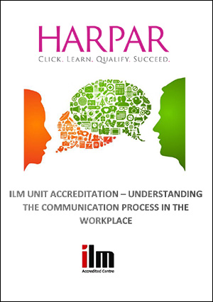 Harpar-ILM-UNIT-ACCREDITATION-UNDERSTANDING-THE-COMMUNICATION-PROCESS-IN-THE-WORKPLACE-