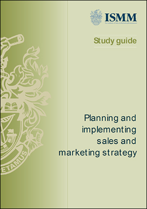 ISMM Study Guide- Planning and Implementing sales and marketing strategy