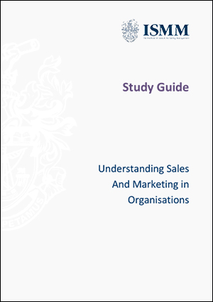 ISMM Study Guide- Understanding-sales-and-marketing-in-organisations